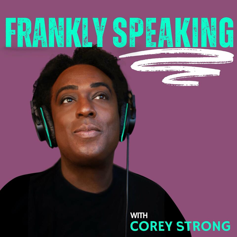 Frankly Speaking... with Corey Strong