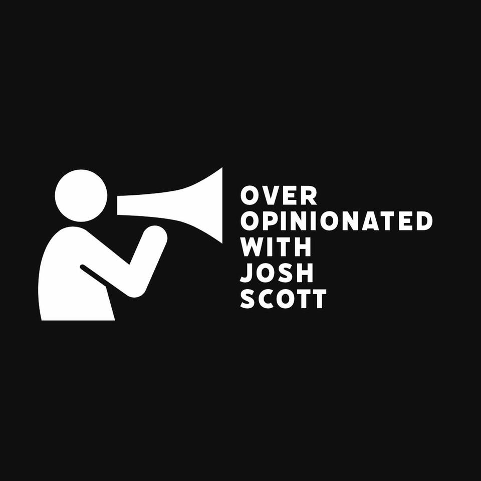 Over opinionated with Josh Scott
