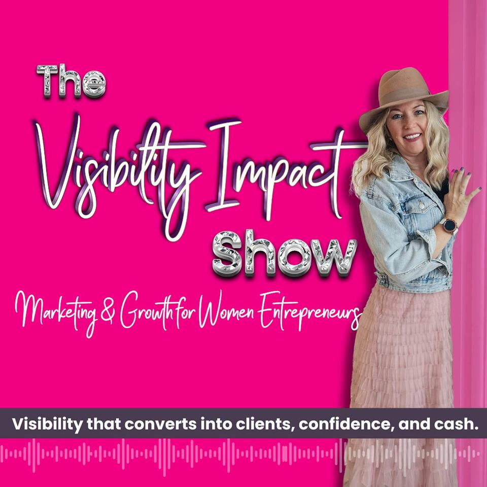 The Visibility Impact Show: Marketing & Growth for Women Entrepreneurs