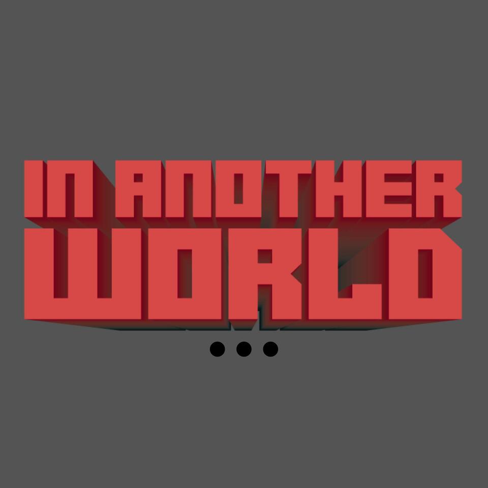 In Another World Podcast