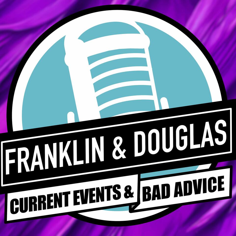 Franklin and Douglas | Current Events and Bad Advice