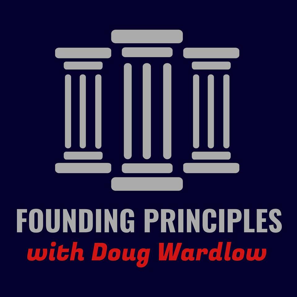 Founding Principles with Doug Wardlow