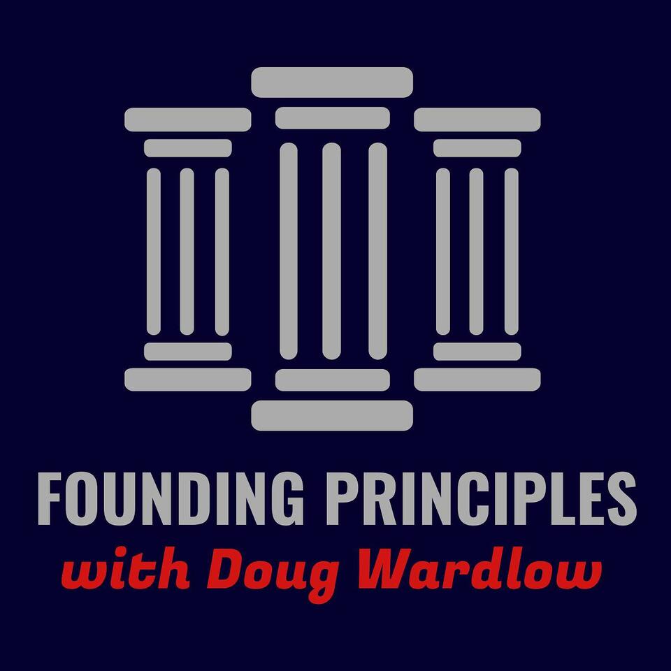 Founding Principles with Doug Wardlow
