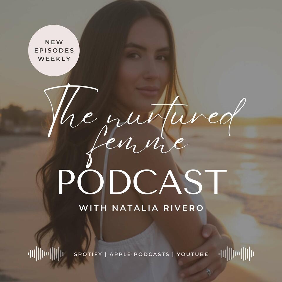 The Nurtured Femme Podcast with Natalia Rivero