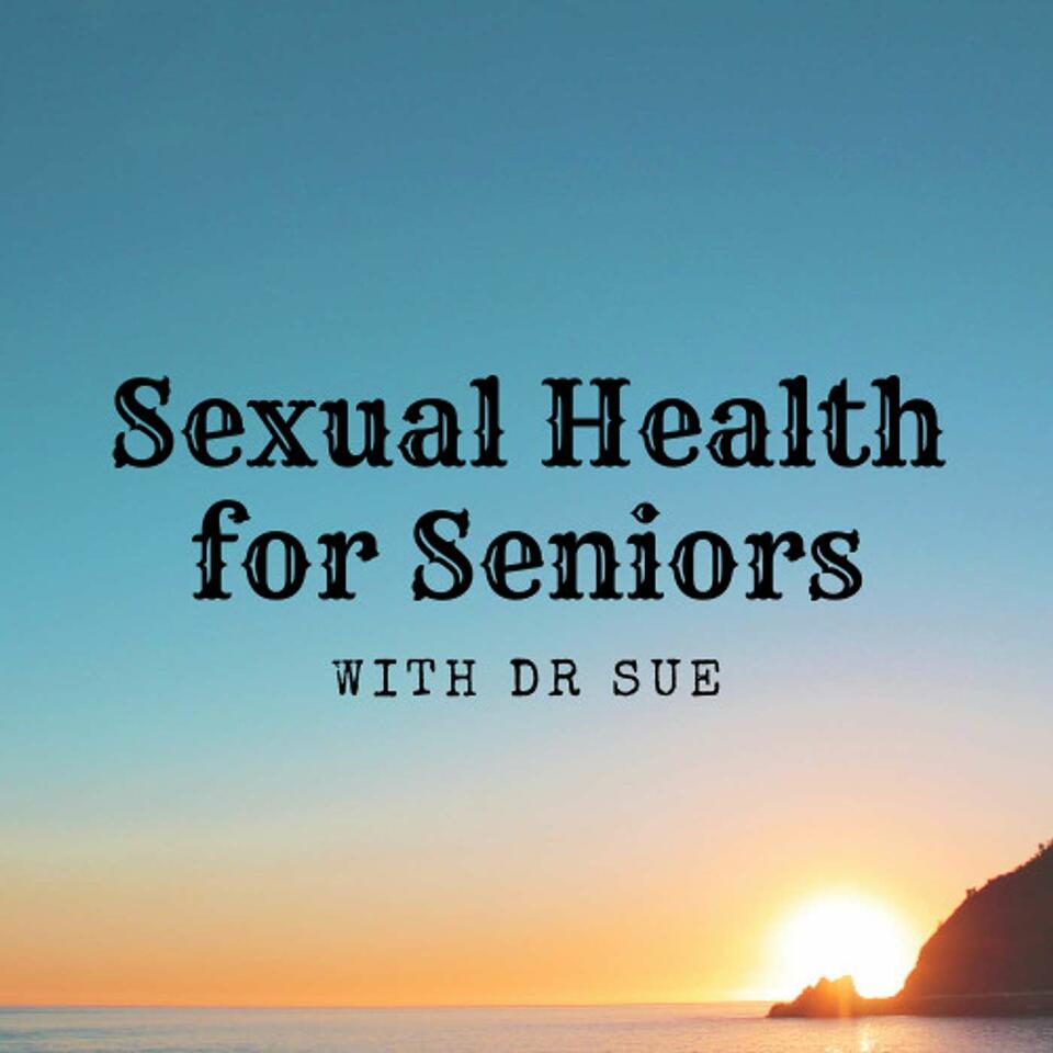 Sexual Health for Seniors with Dr Sue