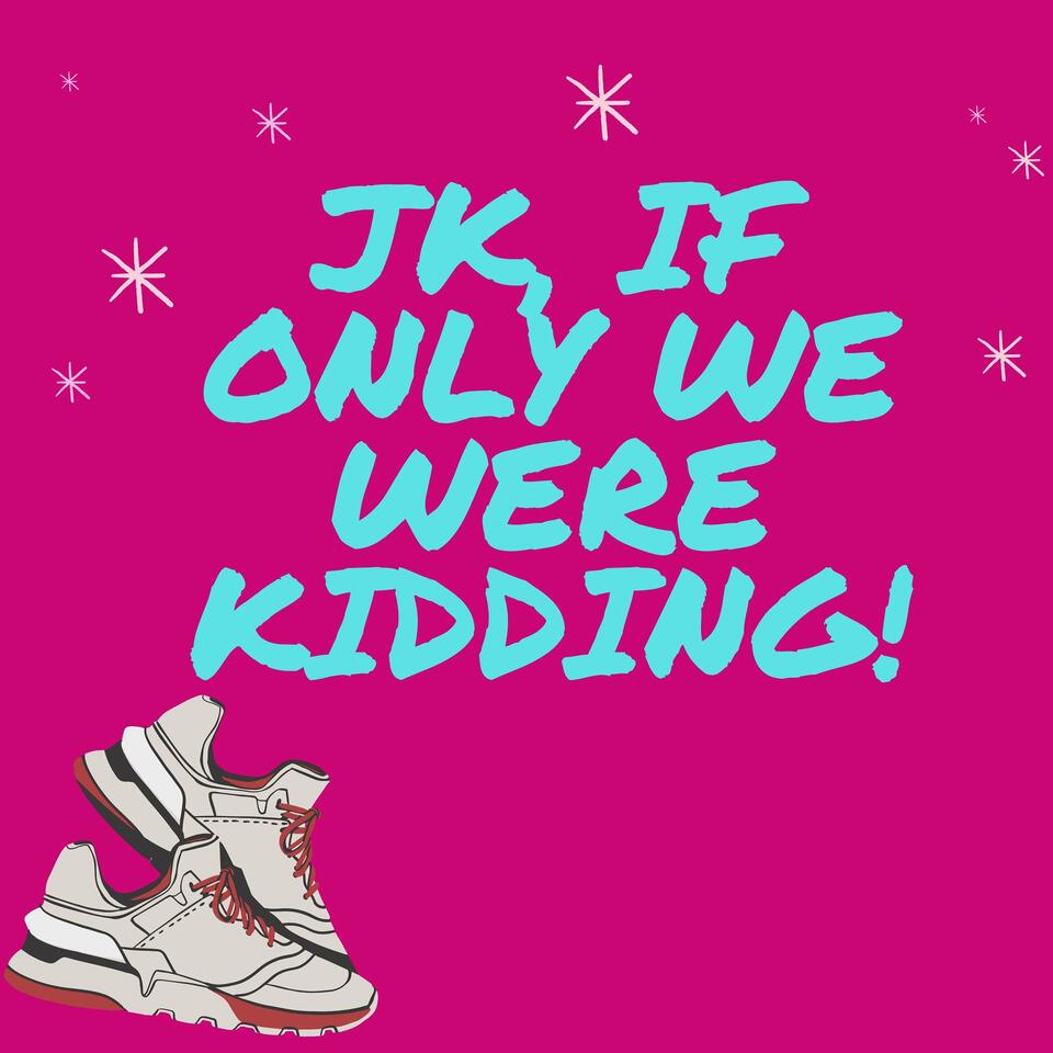 JK, If Only We Were Kidding