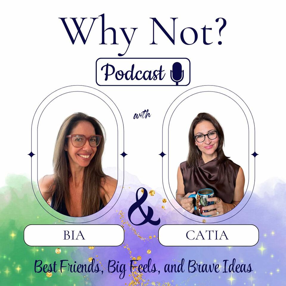 Why Not? with Bia and Catia - Best Friends, Big Feels, and Brave Ideas
