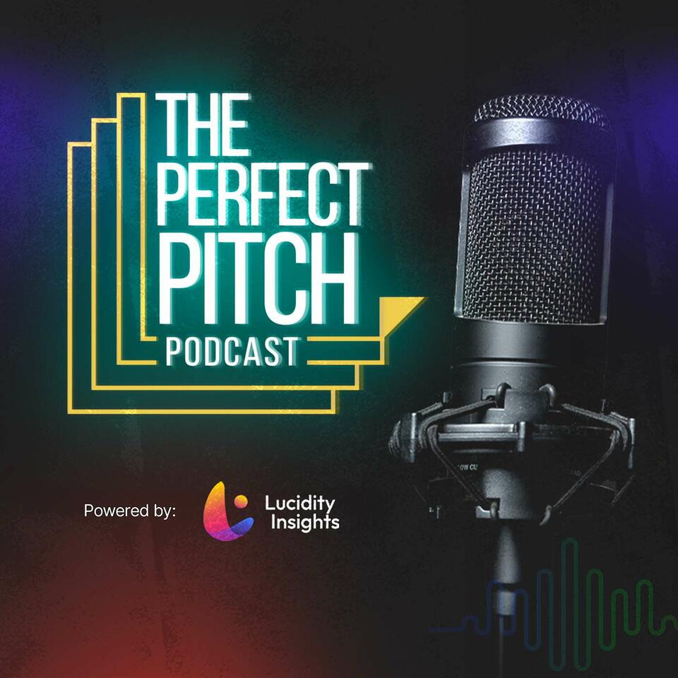 The Perfect Pitch Podcast by Lucidity Insights