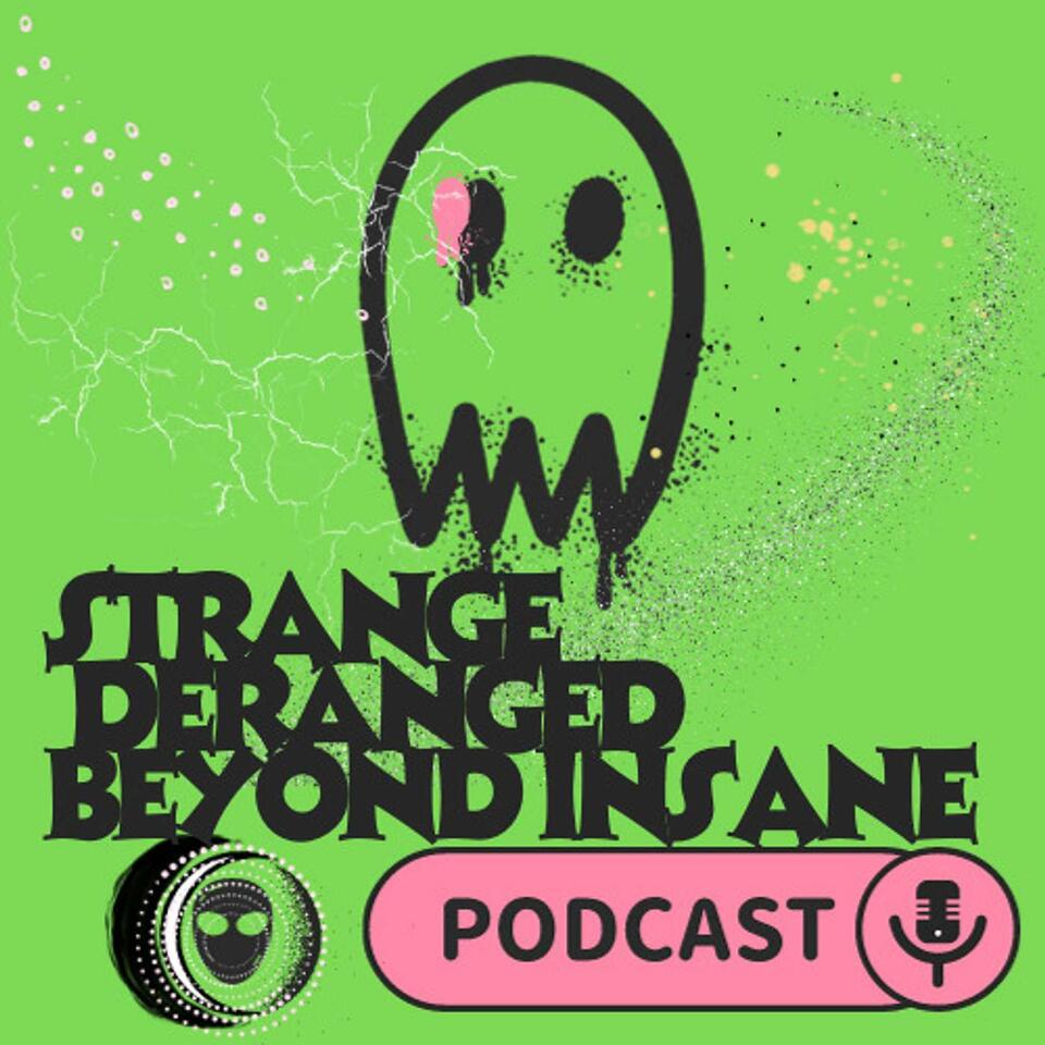 Strange Deranged Beyond Insane