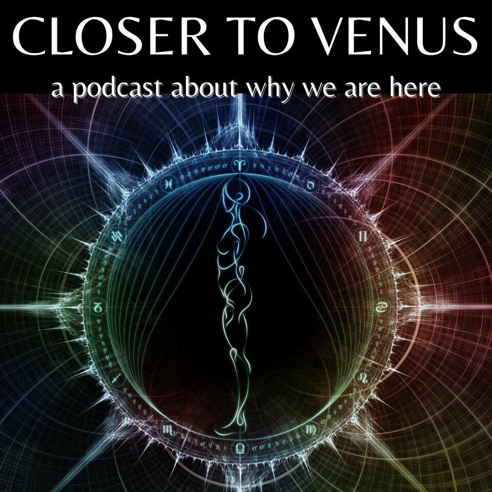 The Closer To Venus Podcast
