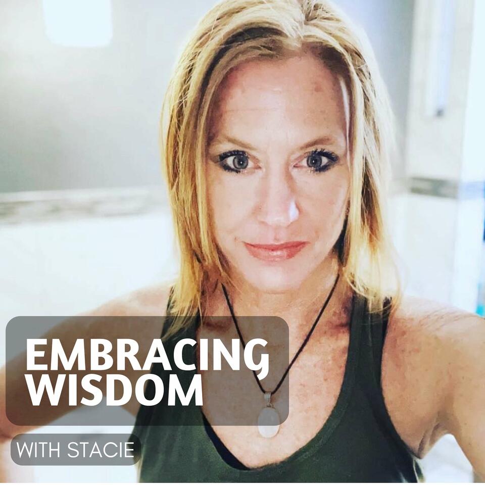 Embracing Wisdom with Stacie