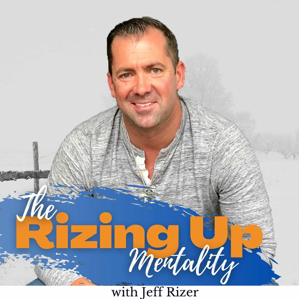 The Rizing Up Mentality with Jeff Rizer