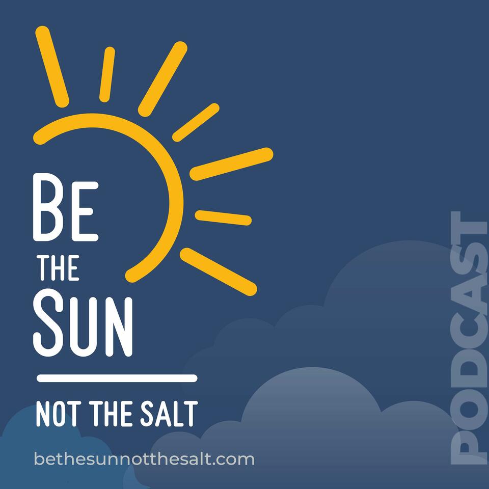 Be the Sun, Not the Salt