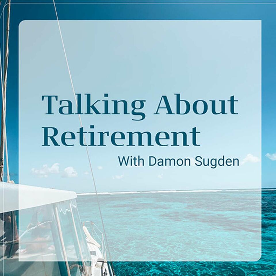 Talking About Retirement with Damon Sugden