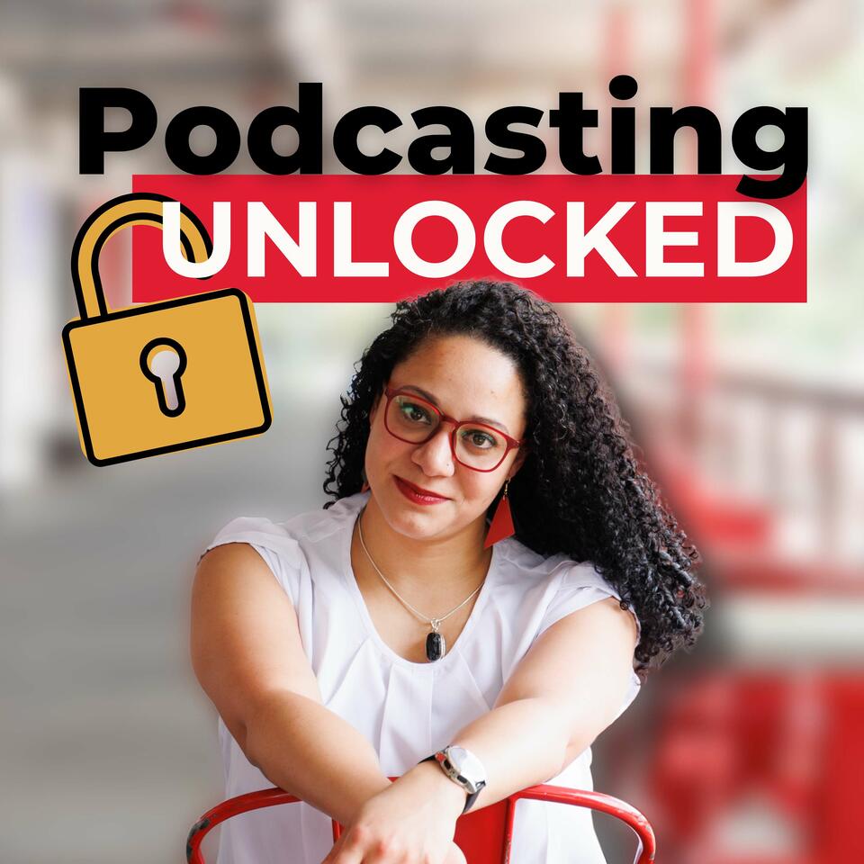 Podcasting Unlocked: Tips and Growth Podcast Strategies for Impact-Driven Entrepreneurs