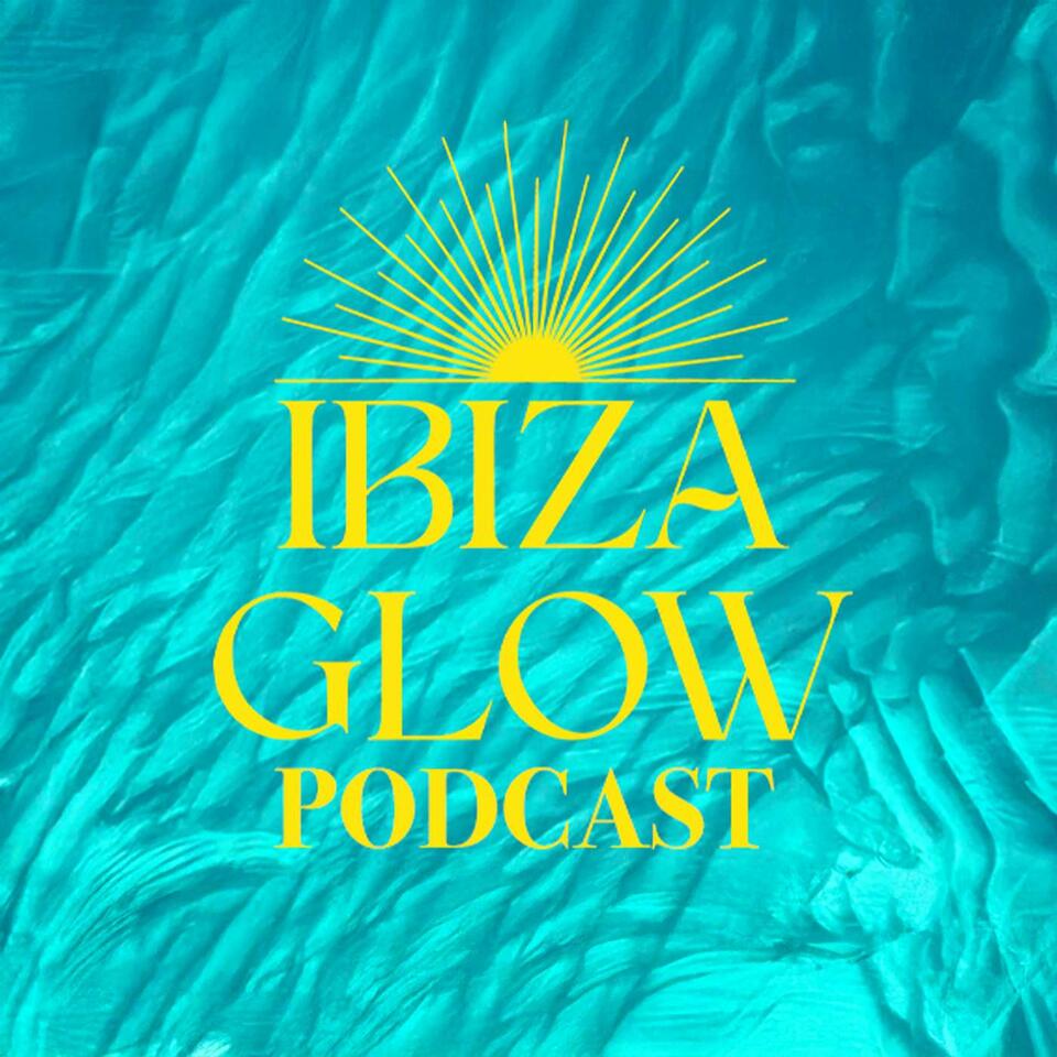 From Ibiza With Love: The Ibiza Glow Podcast
