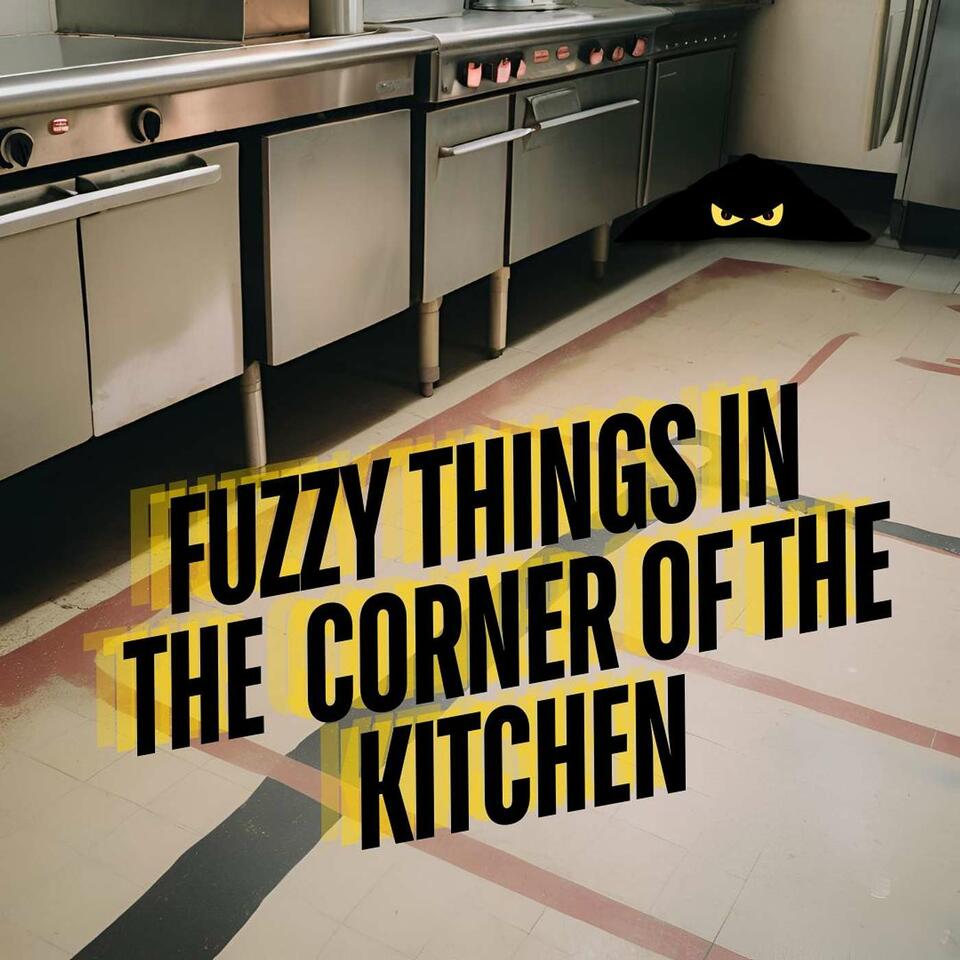 Fuzzy Things in the Corner of the Kitchen
