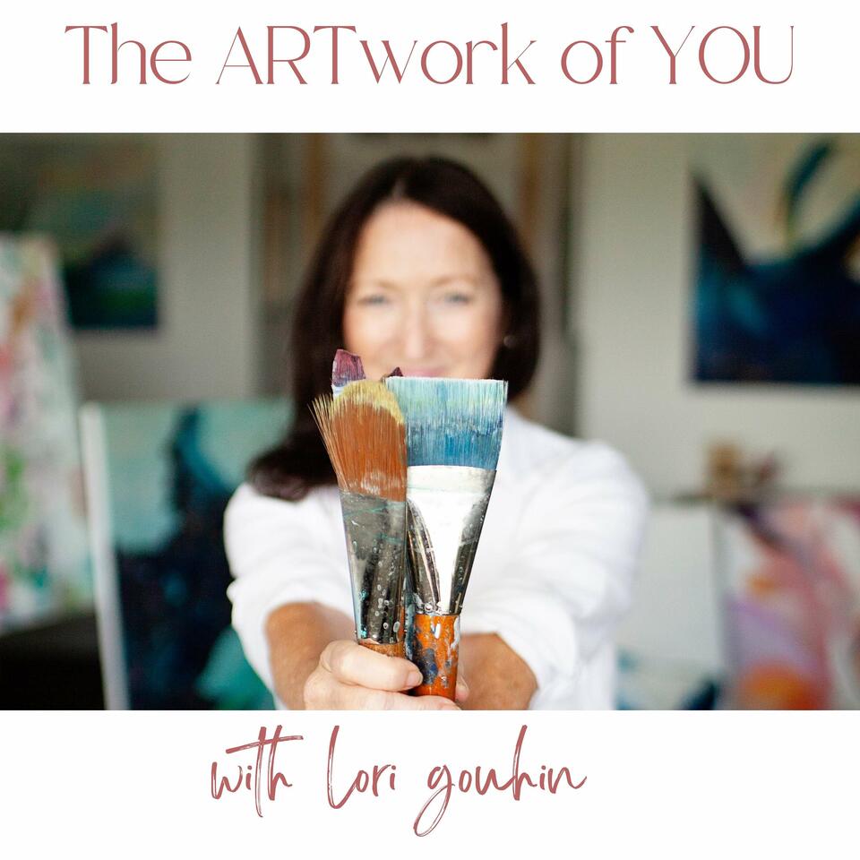 The ARTwork of YOU with Lori Gouhin