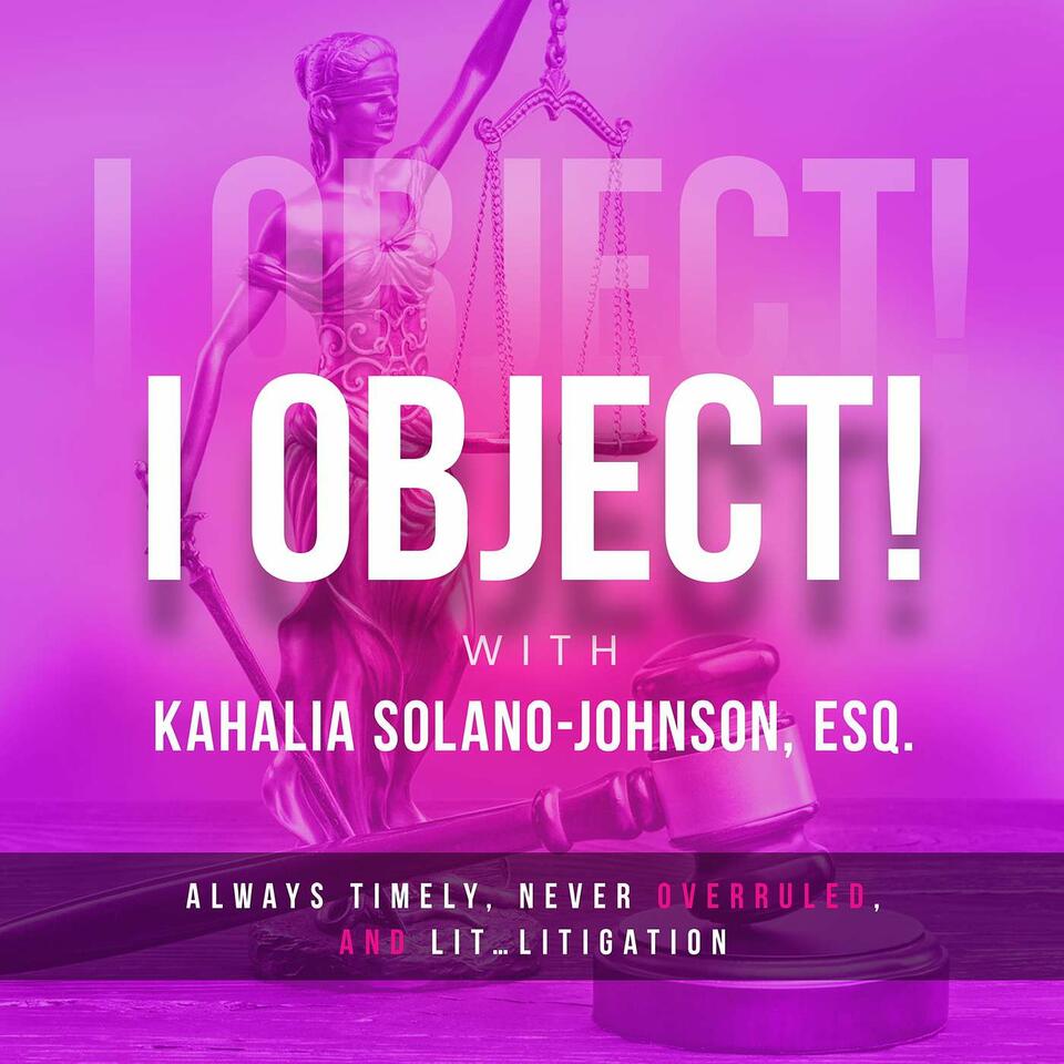 I OBJECT! With Kahalia Solano-Johnson, Esq.