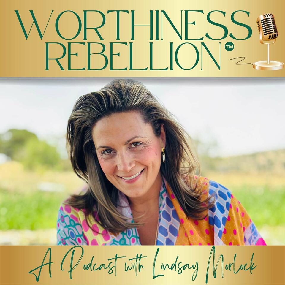 Worthiness Rebellion™ with Lindsay Morlock