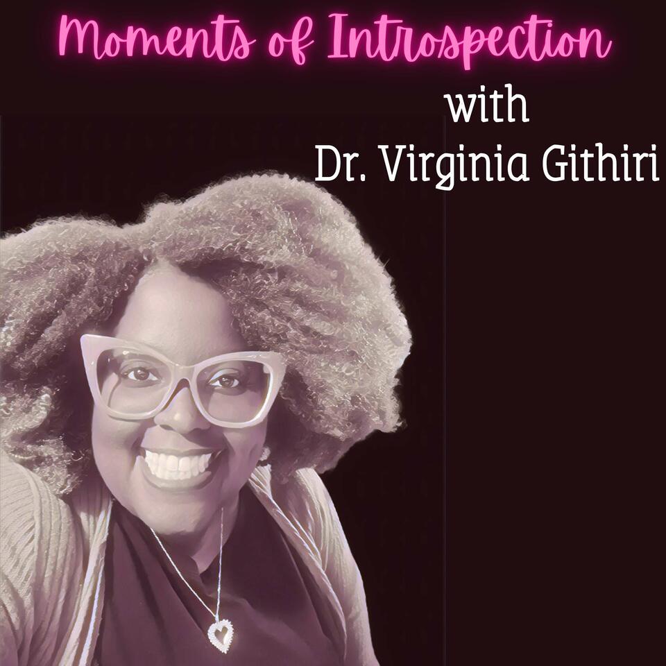 Moments of Introspection with Dr. Virginia Githiri
