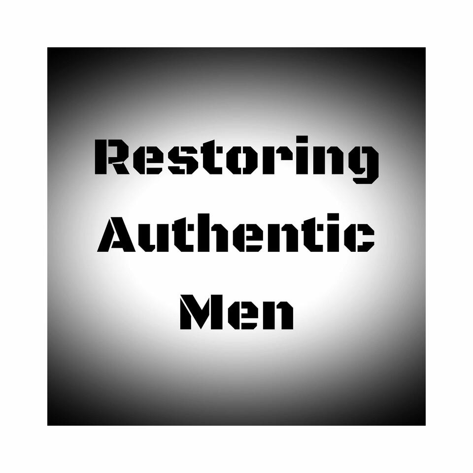 Restoring Authentic Men