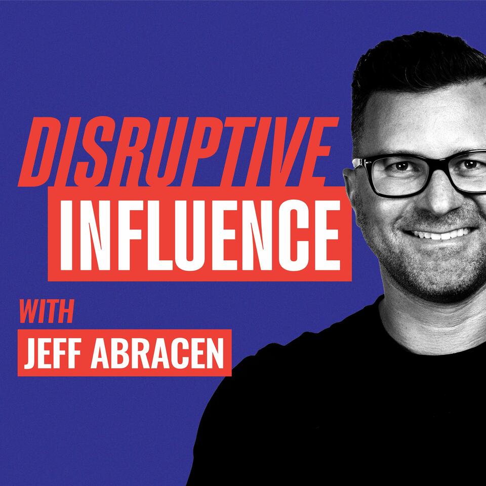 Disruptive Influence with Jeff Abracen