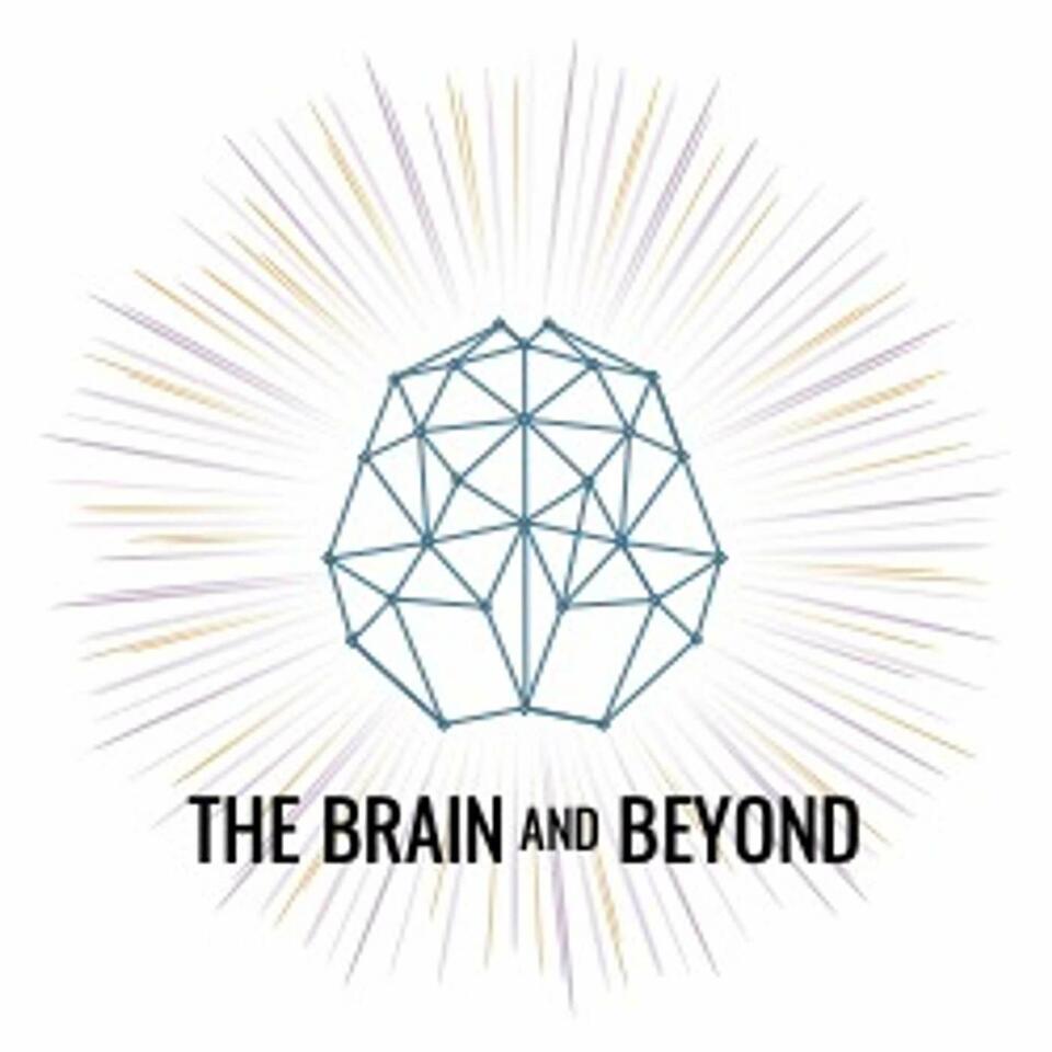 The Brain and Beyond Podcast