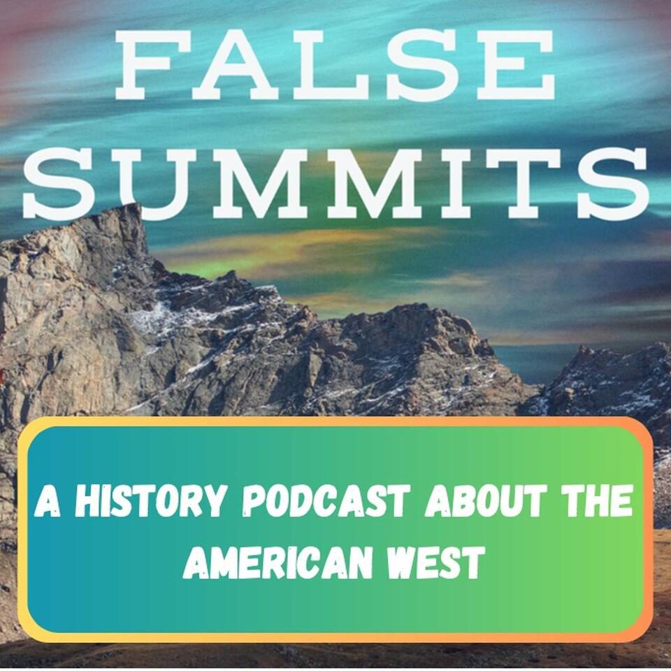 False Summits: A History Podcast about the American West