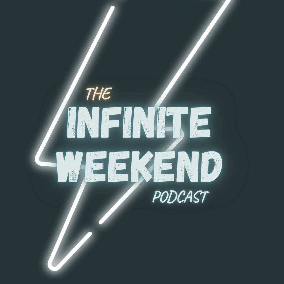 The Infinite Weekend Podcast