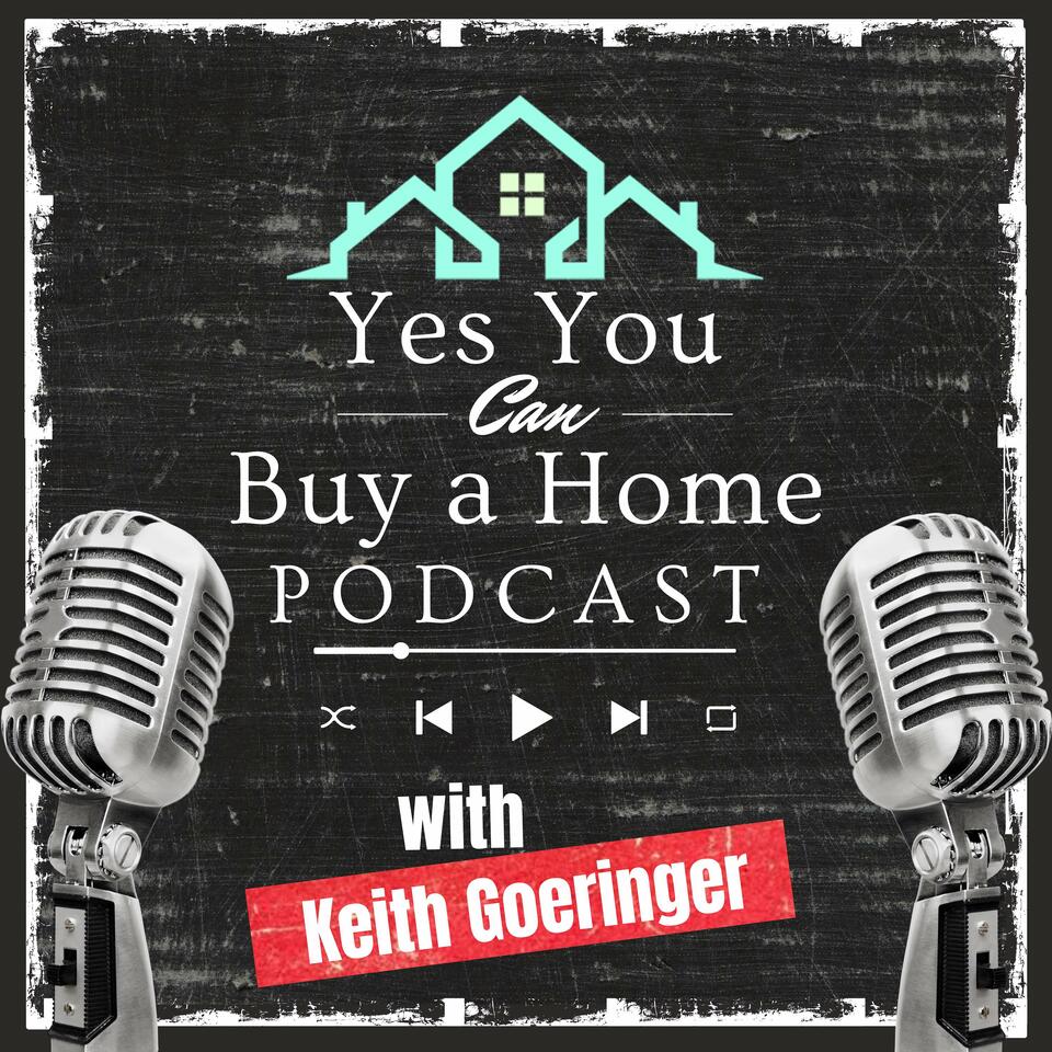 Yes! You Can Buy a Home with Keith Goeringer