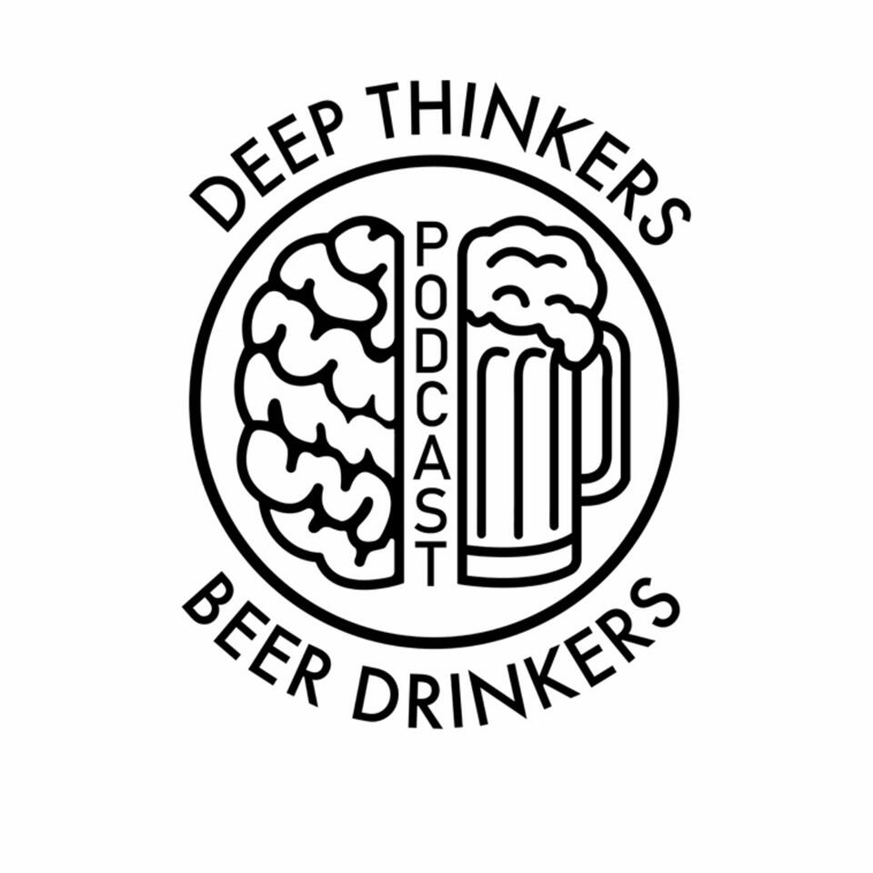 Deep Thinkers, Beer Drinkers