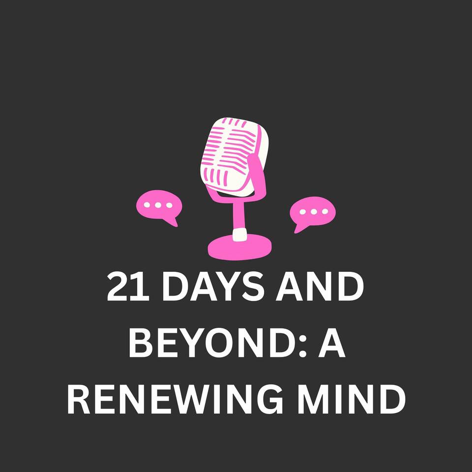 21 Days and Beyond--A Renewing Mind