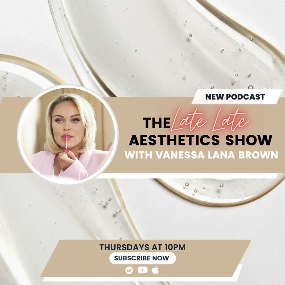 The Late Late Aesthetics Show with Vanessa Lana Brown