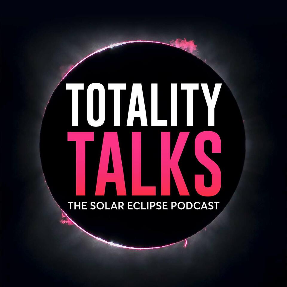 Totality Talks - The Solar Eclipse Podcast