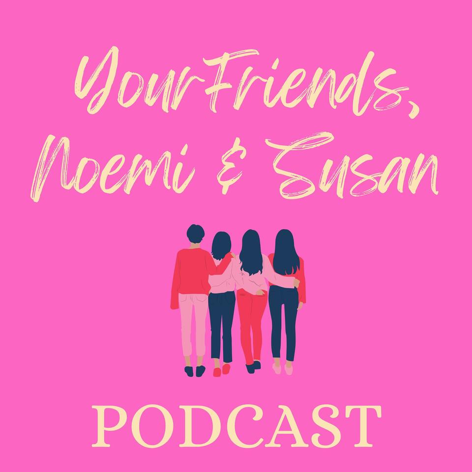 Your Friends, Noemi and Susan