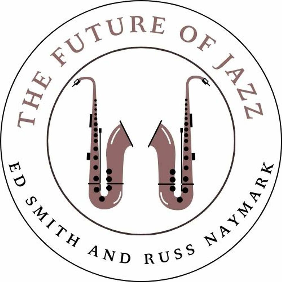 The Future of Jazz with Ed Smith and Russ Naymark