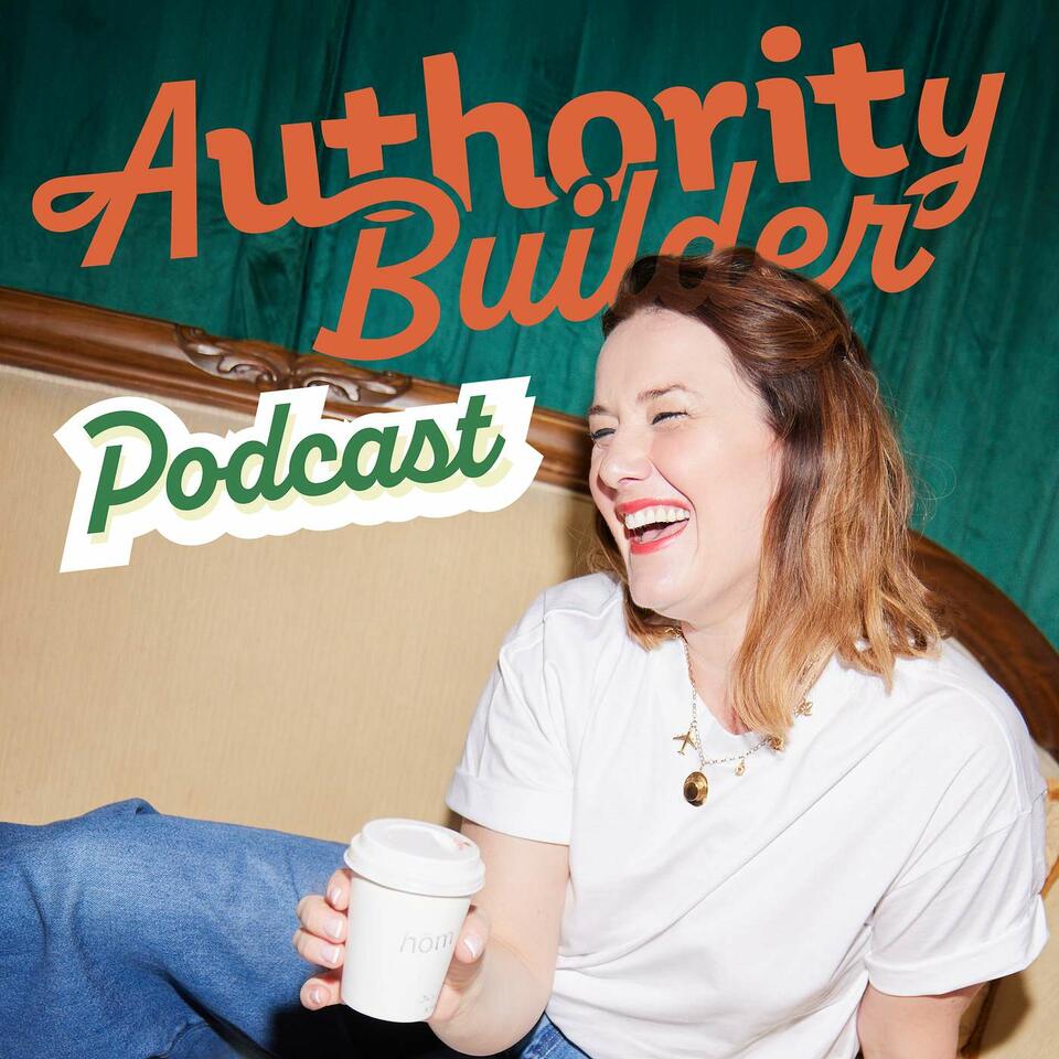 Authority Builder Podcast | Client-winning strategies for coaches, consultants, and creatives who want to lead with authority.