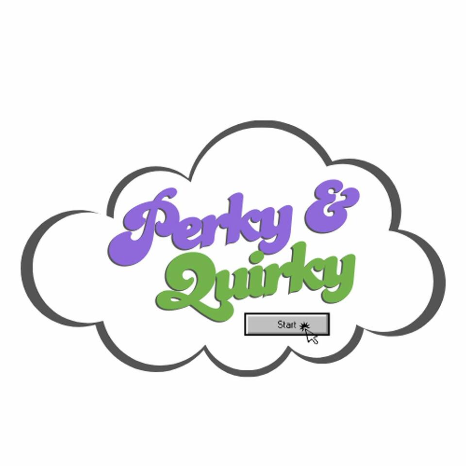 The Perky and Quirky Podcast