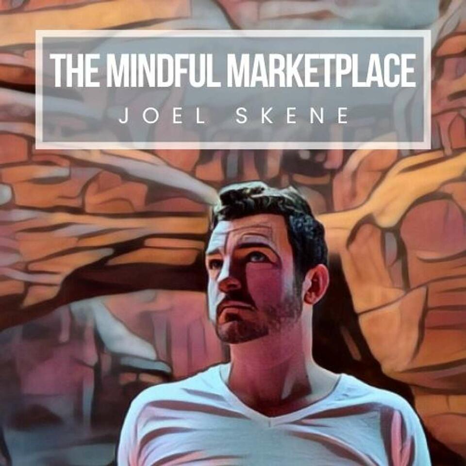 The Mindful Marketplace with Joel Skene