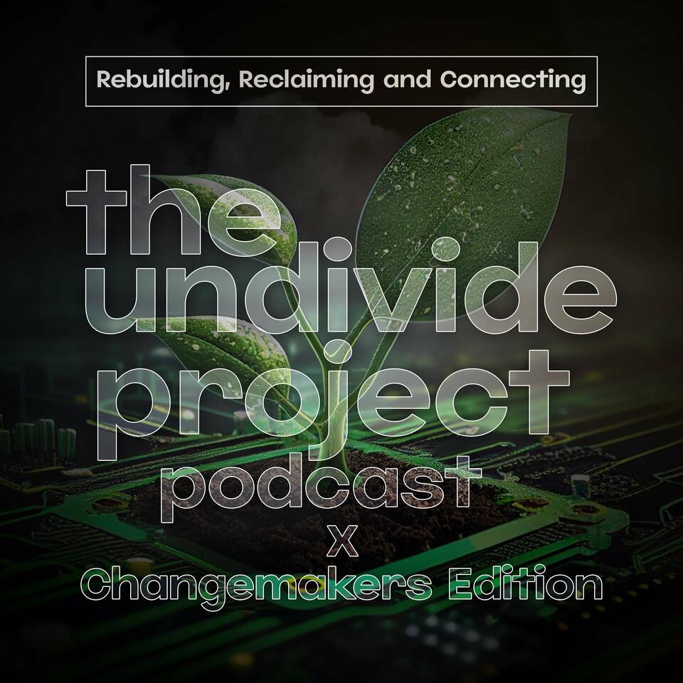 The Undivide Project Podcast: Changemakers Edition
