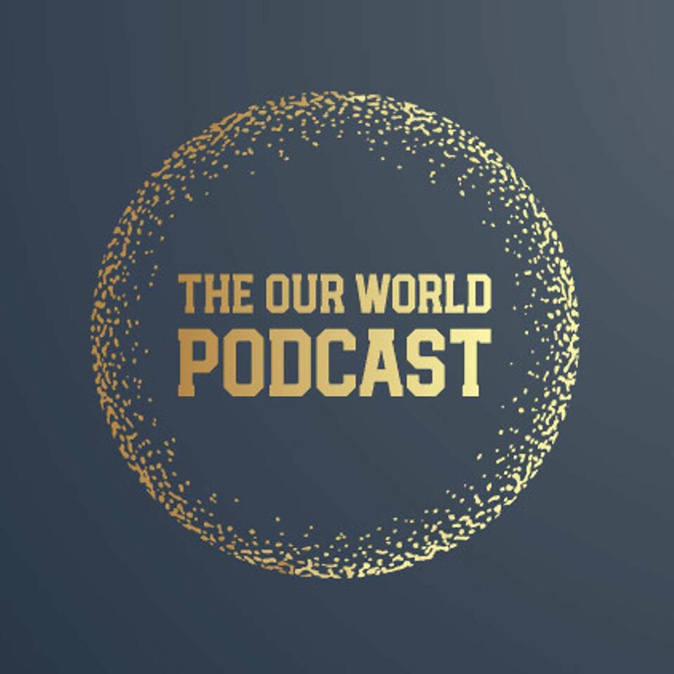 The Our World Podcast