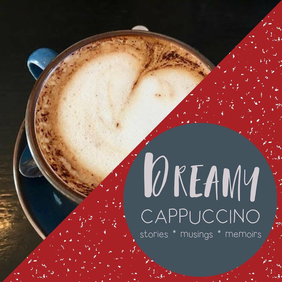 Dreamy Cappuccino - Inspiring stories, musings, memoirs