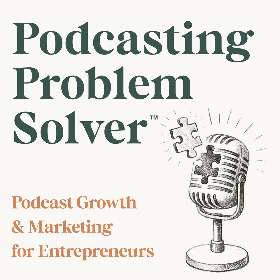 Podcast Growth & Marketing for Entrepreneurs | Podcasting Problem Solver™