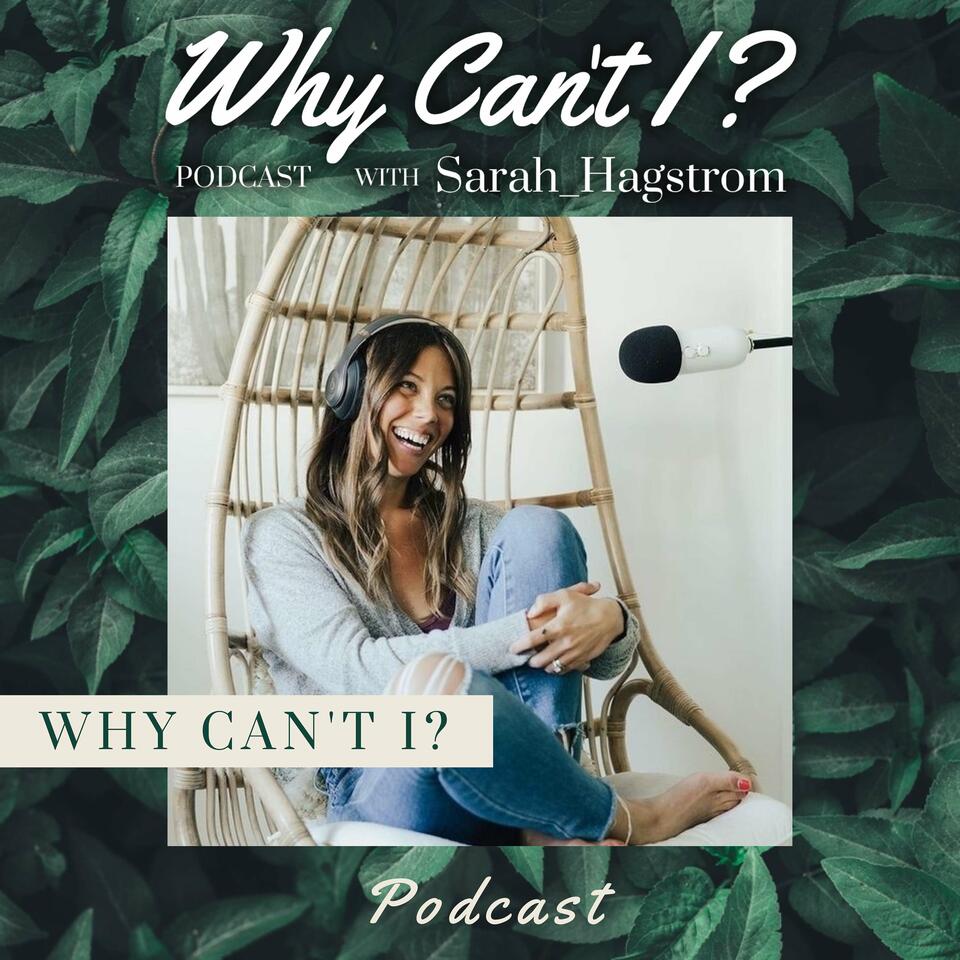 Why Can’t I? Podcast with Sarah Hagstrom