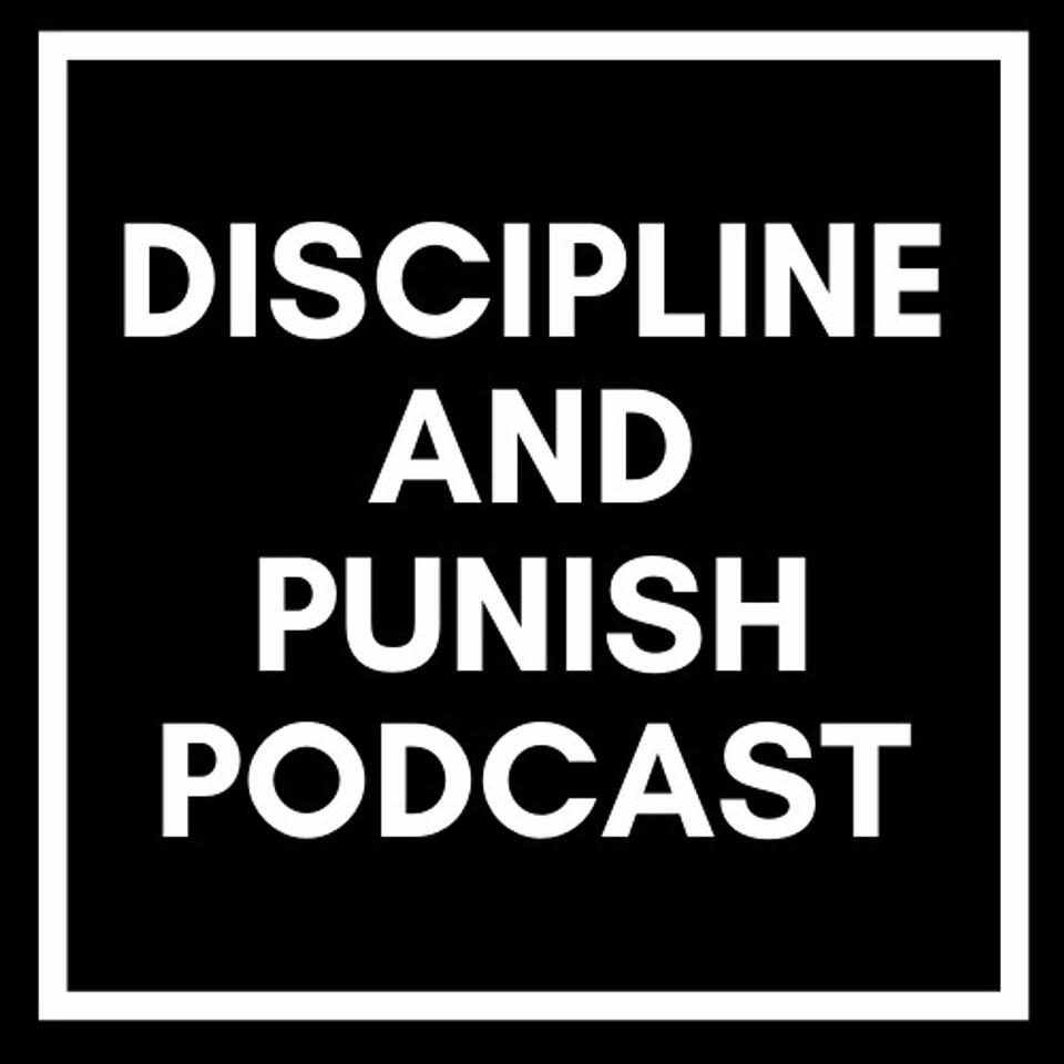 The Discipline and Punish Podcast