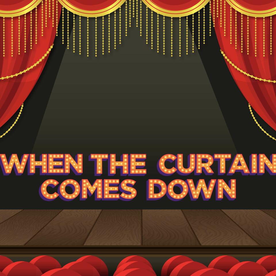 When The Curtain Comes Down