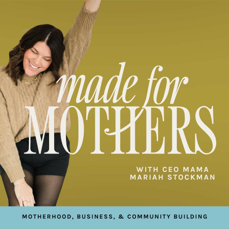 Made for Mothers: A Podcast For Moms in Business