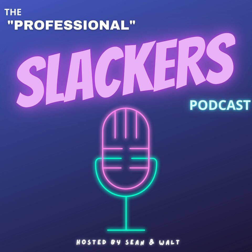 The “Professional” Slackers Podcast