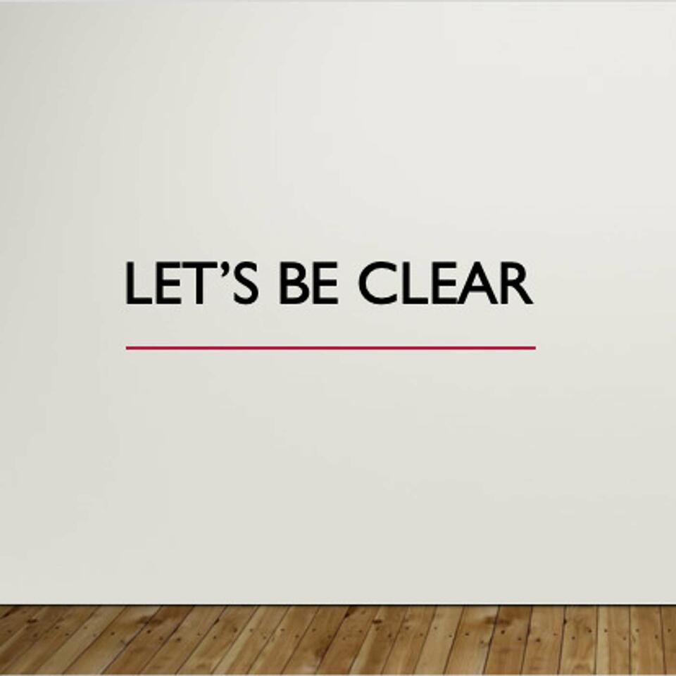 Let's Be Clear Podcast